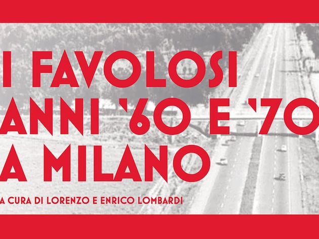 I Favolosi anni ‘60 e ‘70 a Milano-Foto: sito ufficiale della Fondazione Terzo Pilastro I Favolosi anni ‘60 e ‘70 a Milano-Foto: sito ufficiale della Fondazione Terzo Pilastro