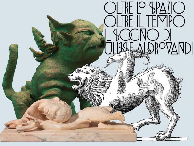 Oltre lo spazio, oltre il tempo. Il sogno di Ulisse Aldrovandi Oltre lo spazio, oltre il tempo. Il sogno di Ulisse Aldrovandi