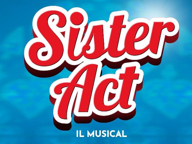 Sister Act - Il Musical Sister Act - Il Musical