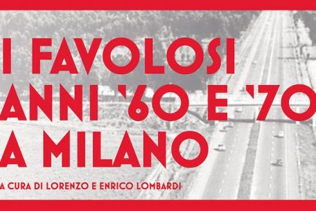 I Favolosi anni ‘60 e ‘70 a Milano-Foto: sito ufficiale della Fondazione Terzo Pilastro I Favolosi anni ‘60 e ‘70 a Milano-Foto: sito ufficiale della Fondazione Terzo Pilastro