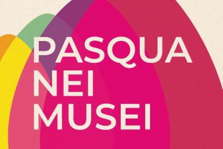 Pasqua nei Musei 2025 Pasqua nei Musei 2025
